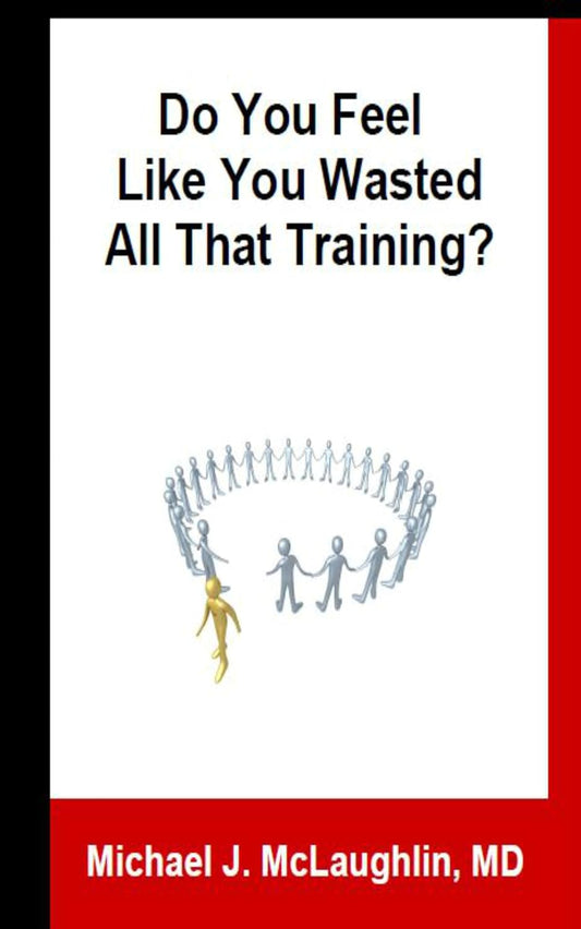 Book cover of 'Do You Feel Like You Wasted All That Training?' by Michael J. McLaughlin, MD with a minimalist design.
[image_link]