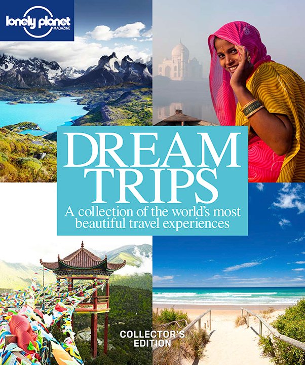 Front cover of Lonely Planet Magazine's 'Dream Trips: A collection of the world's most beautiful travel experiences' Collector's Edition book, featuring a four-panel collage of travel scenes and a central light blue title block.
[additional_image_link]