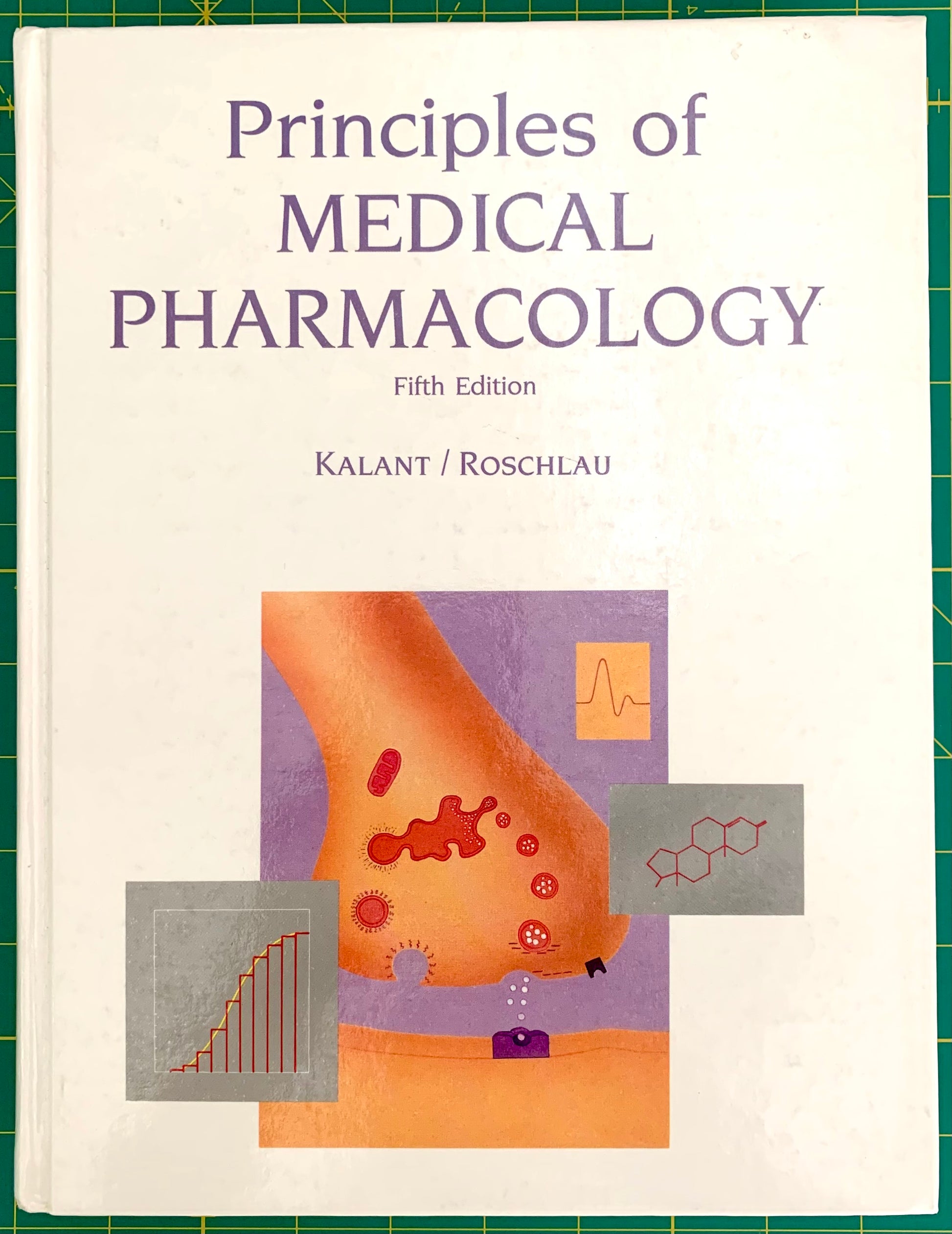 Front cover of the textbook 'Principles of Medical Pharmacology, Fifth Edition' by Kalant and Roschlau, featuring a cream background with purple title text and a central medical illustration on a green cutting mat.
[image_link]