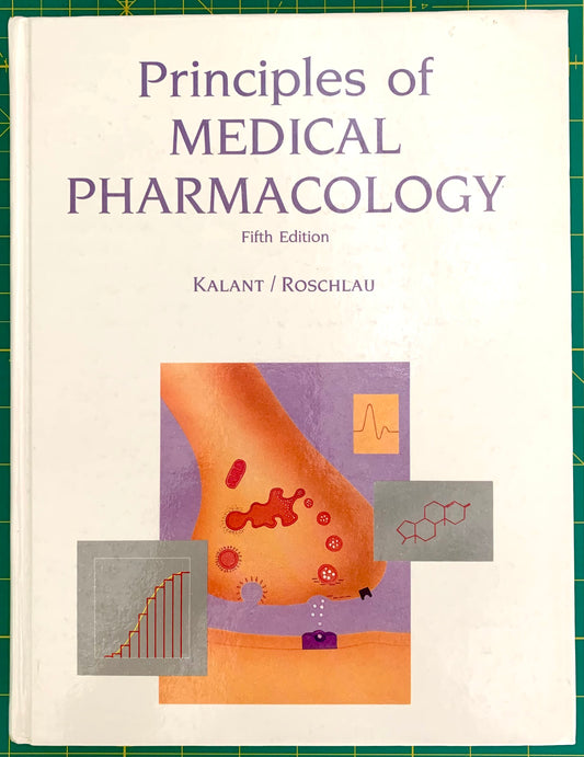 Front cover of the textbook 'Principles of Medical Pharmacology, Fifth Edition' by Kalant and Roschlau, featuring a cream background with purple title text and a central medical illustration on a green cutting mat.
[image_link]