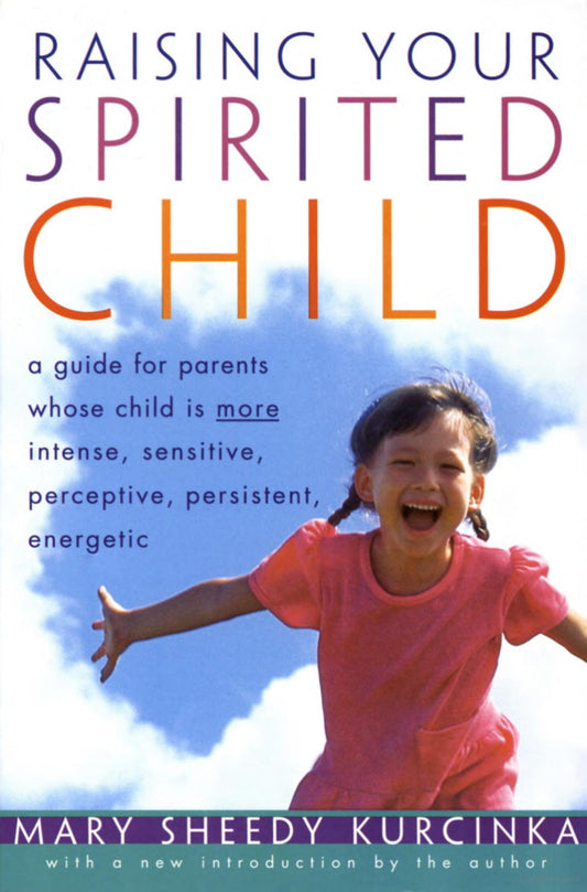 The cover of the book 'Raising Your Spirited Child' by Mary Sheedy Kurcinka features an image of a young child running joyfully against a blue sky with clouds.
Photo by Karen King [image_link]