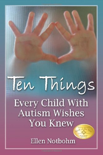 Book cover of 'Ten Things Every Child With Autism Wishes You Knew' by Ellen Notbohm with a heart shape made by two hands.
[image_link]