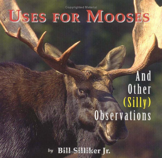 This image features the cover of a hardcover book titled "Uses for Mooses and Other Silly Observations" by Bill Sillicher Jr. The book cover displays a close-up photograph of a moose, prominently showing its majestic antlers and stern expression.
Photo by Down East Books [image_link]