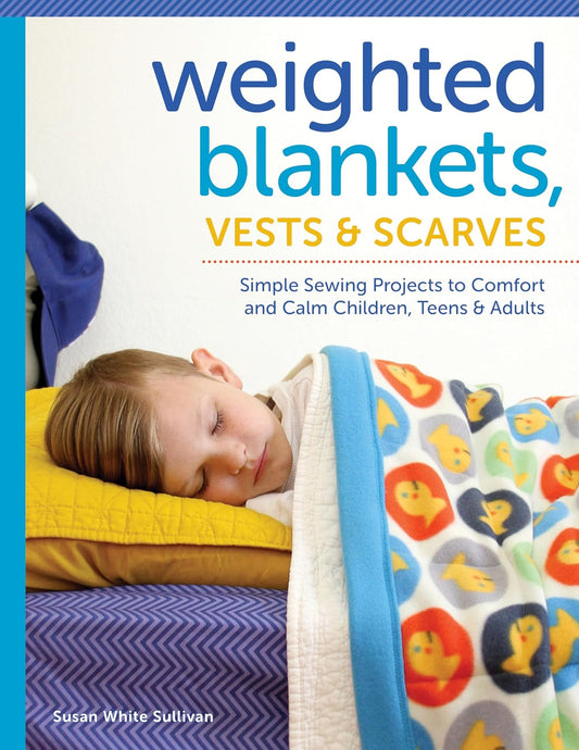 Book cover of 'Weighted Blankets, Vests & Scarves' with a child lying under a colorful  weighted blanket.
[image_link]