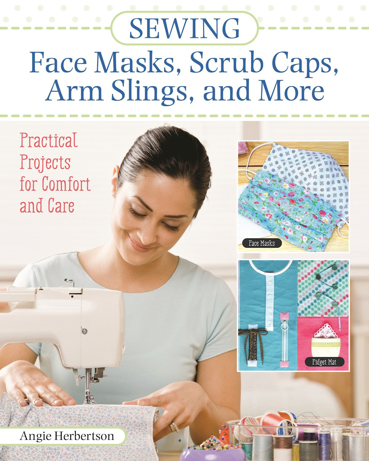Book cover for 'Sewing Face Masks, Scrub Caps, Arm Slings, and More' by Angie Herbertson, featuring a woman sewing with a machine and inset photos of made face masks and scrubs caps.
Photo by Angie Herbertson [image_link]