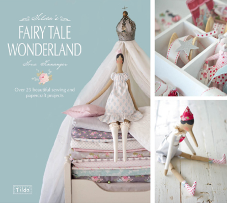 Tilda's Fairytale Wonderland: Over 25 Beautiful Sewing and Papercraft Projects [Book]